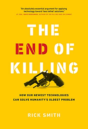 End of Killing: How Our Newest Technologies Can Solve Humanity’s Oldest Problem